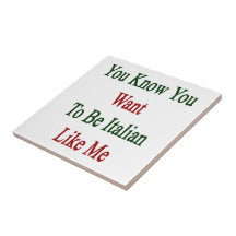 You Know You Want To Be Italian Like Me Tiles