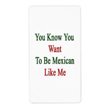 You Know You Want To Be Mexican Like Me Personalized Shipping Label