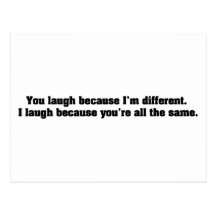 You Laugh Because I'm Different. I Laugh Because Y Post Card