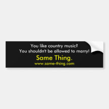 You like country music? bumper sticker