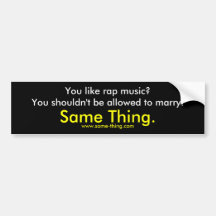 You like rap music?You shouldn't be allowed to ... Bumper Stickers