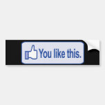 You Like This Bumper Sticker