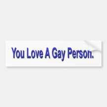 You Love A Gay Person Bumper Sticker