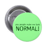 You Make Me Look Normal Button