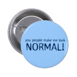 You Make Me Look Normal Button
