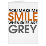 You make me smile when skies are grey cards