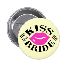 YOU MAY KISS THE BRIDE PINBACK BUTTONS