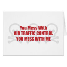 You Mess With Air Traffic Control You Mess With Me Card