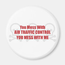 You Mess With Air Traffic Control You Mess With Me Magnets