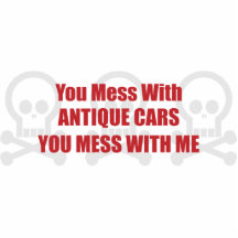You Mess With Antique Cars You Mess With Me Cut Outs