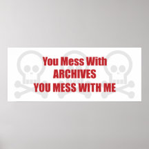 You Mess With Archives You Mess With Me Print