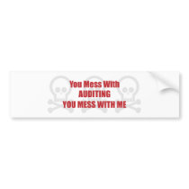 You Mess With Auditing You Mess With Me Bumper Stickers