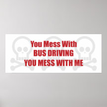 You Mess With Bus Driving You Mess With Me Print