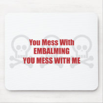 You Mess With Embalming You Mess With Me Mouse Mat