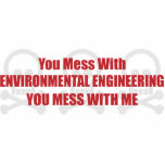 You Mess With Environmental Engineering You Mess W Acrylic Cut Out