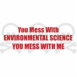 You Mess With Environmental Science You Mess With Acrylic Cut Out