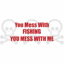 You Mess With Fishing You Mess With Me Cut Outs