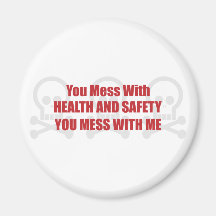 You Mess With Health and Safety You Mess With Me Refrigerator Magnets
