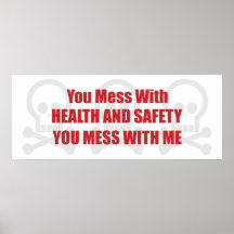 You Mess With Health and Safety You Mess With Me Posters