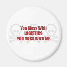 You Mess With Logistics You Mess With Me Fridge Magnets