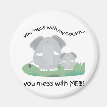 You mess with my cousin, You mess with me Fridge Magnets