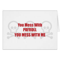 You Mess With Payroll You Mess With Me Cards