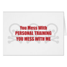 You Mess With Personal Training You Mess With Me Greeting Card
