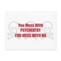 You Mess With Psychiatry You Mess With Me postcards