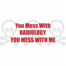 You Mess With Radiology You Mess With Me Cut Out