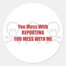 You Mess With Reporting You Mess With Me Round Sticker