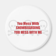 You Mess With Snowboarding You Mess With Me Fridge Magnet