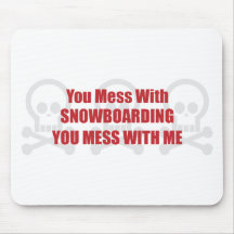 You Mess With Snowboarding You Mess With Me Mouse Mat