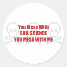 You Mess With Soil Science You Mess With Me Stickers