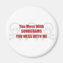 You Mess With Sonograms You Mess With Me Magnets