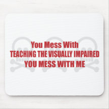You Mess With Teaching the Visually Impaired You M Mouse Mat