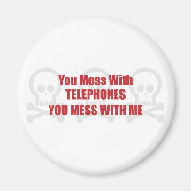 You Mess With Telephones You Mess With Me Magnets