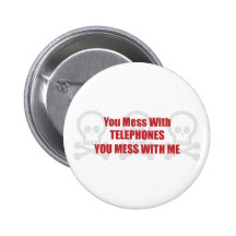 You Mess With Telephones You Mess With Me Pin