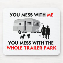 ...You Mess with the Whole Trailer Park! Mousepads