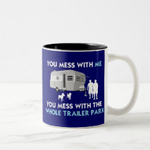 ...You Mess with the Whole Trailer Park! Mugs