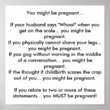 You might be pregnant...If your husband says "W... Posters