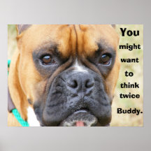 You might want to think twice Buddy. Posters