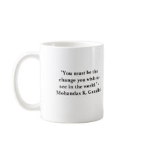 "You must be the change you wish to see in the wor Coffee Mugs