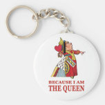 YOU MUST DO WHAT I SAY BECAUSE I AM THE QUEEN! KEY CHAINS