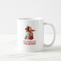 YOU MUST DO WHAT I SAY BECAUSE I AM THE QUEEN! COFFEE MUG