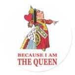 YOU MUST DO WHAT I SAY BECAUSE I AM THE QUEEN!