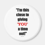 You Need A Time Out Refrigerator Magnets