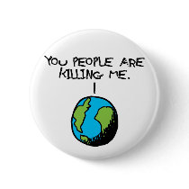 YOU PEOPLE ARE KILLING ME PINBACK BUTTON