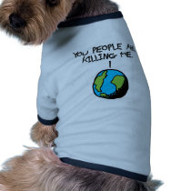 YOU PEOPLE ARE KILLING ME PET TEE SHIRT