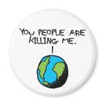 YOU PEOPLE ARE KILLING ME MAGNET