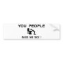 you people make me sick bumper sticker